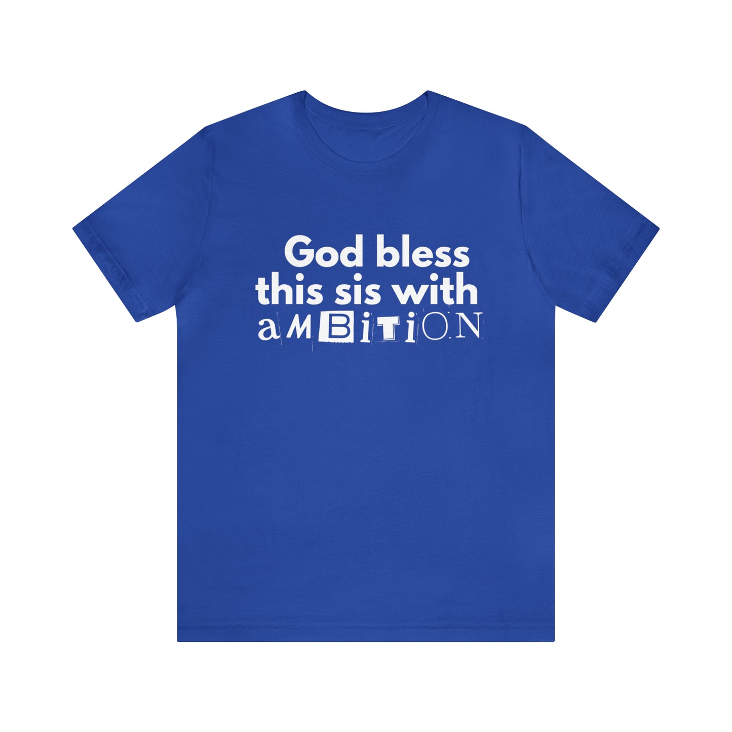 God Bless This Sis with Ambition Unisex Tee