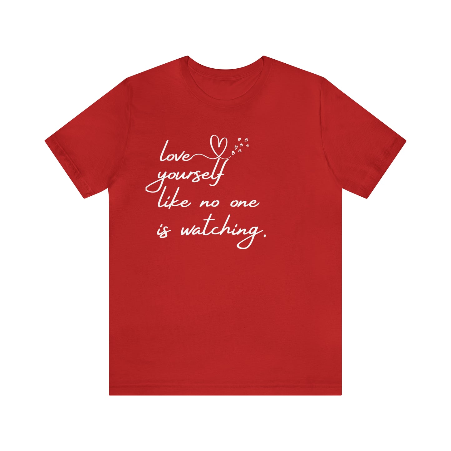 Love Yourself Like No One is Watching Unisex Tee