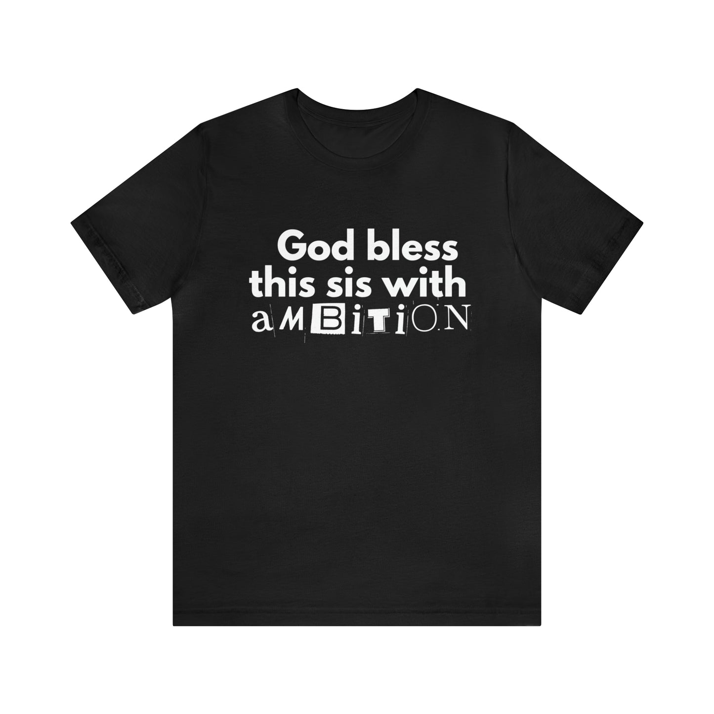 God Bless This Sis with Ambition Unisex Tee