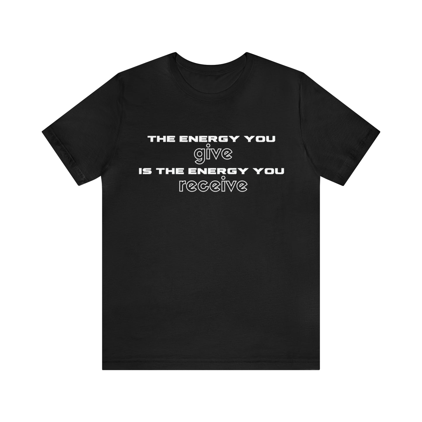 Receive the Energy You Give Unisex Tee