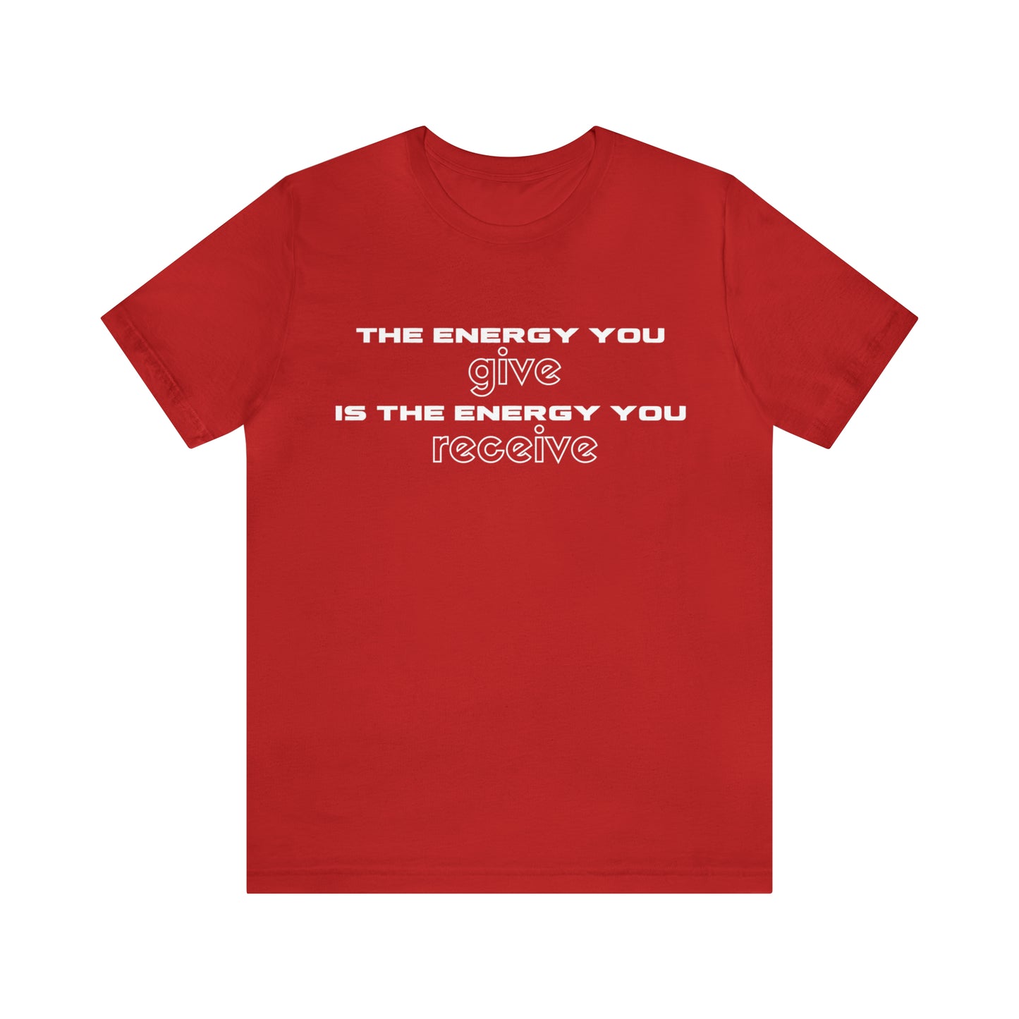 Receive the Energy You Give Unisex Tee
