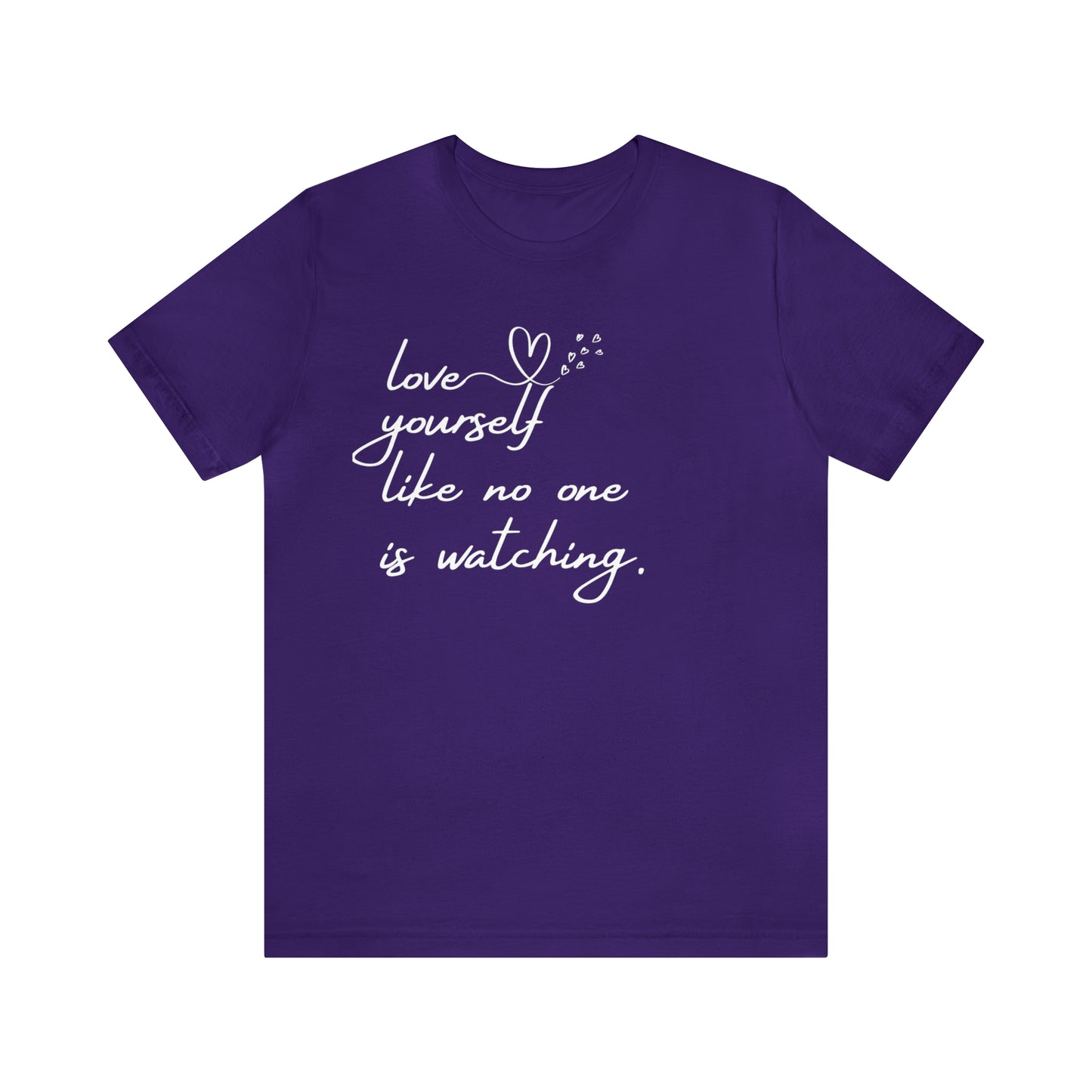 Love Yourself Like No One is Watching Unisex Tee