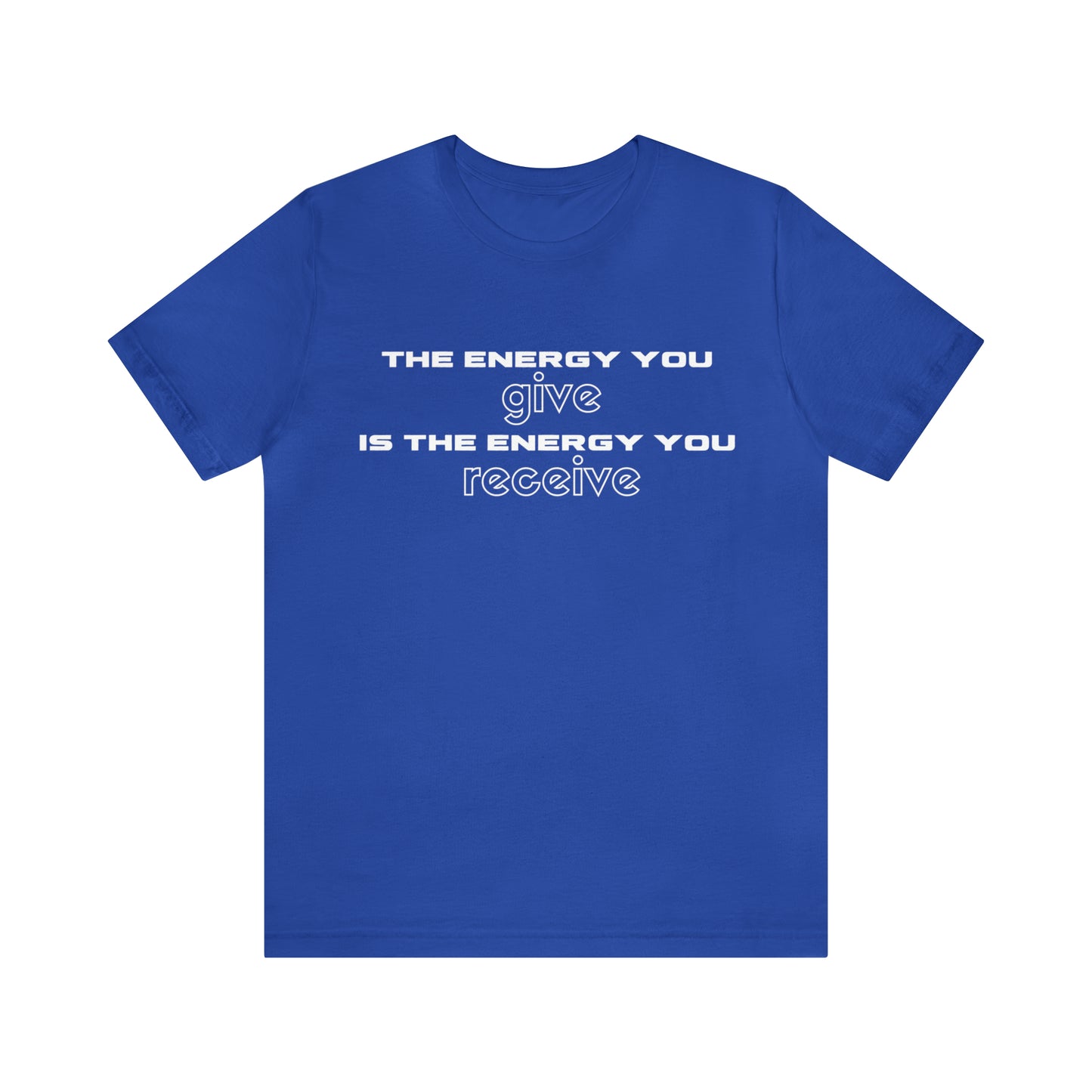 Receive the Energy You Give Unisex Tee