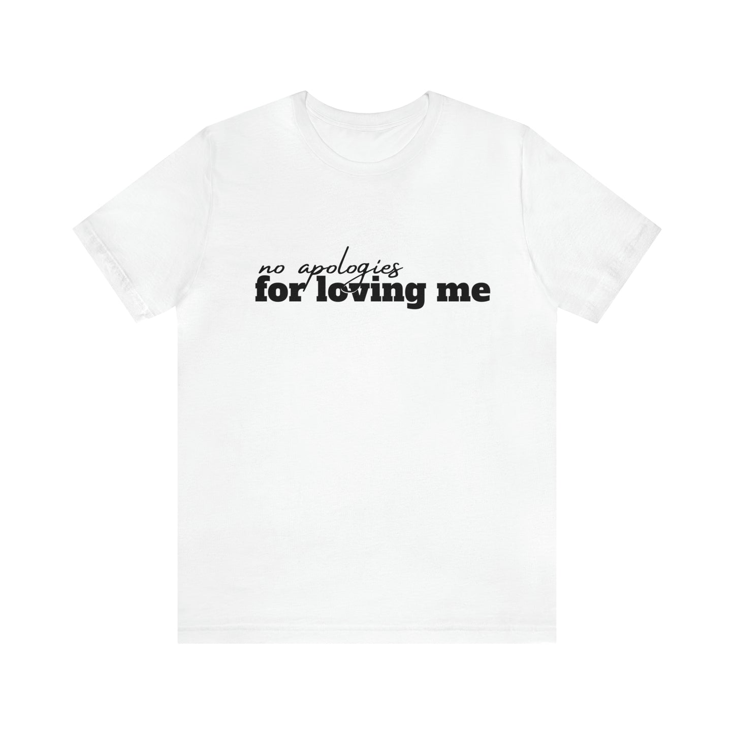 No Apologies For Loving Me Unisex Tee