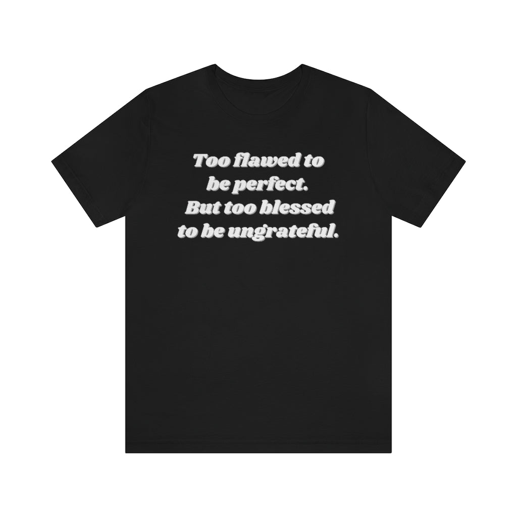 Too Flawed to Be Perfect Unisex Tee
