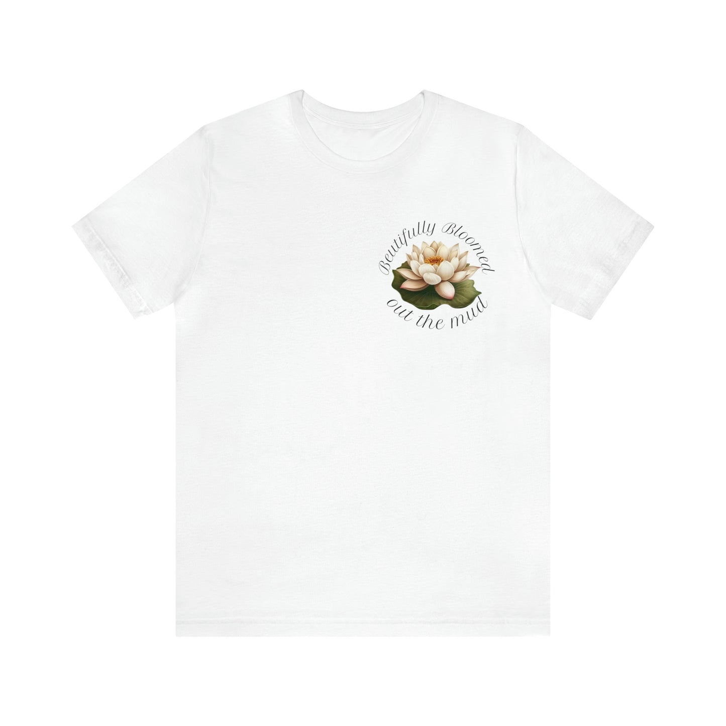 Beautifully Bloomed Out the Mud Unisex Tee