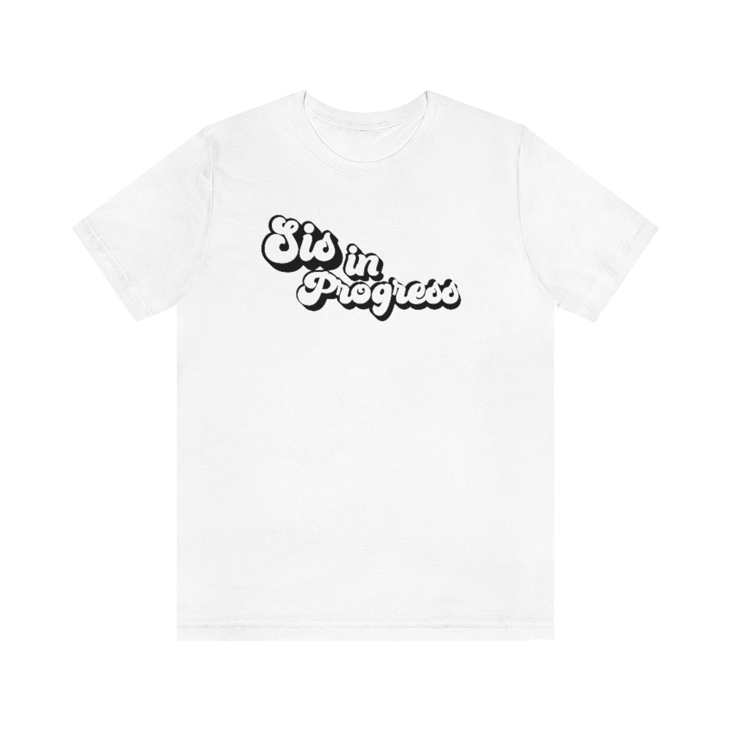 Sis in Progress White Unisex Tee