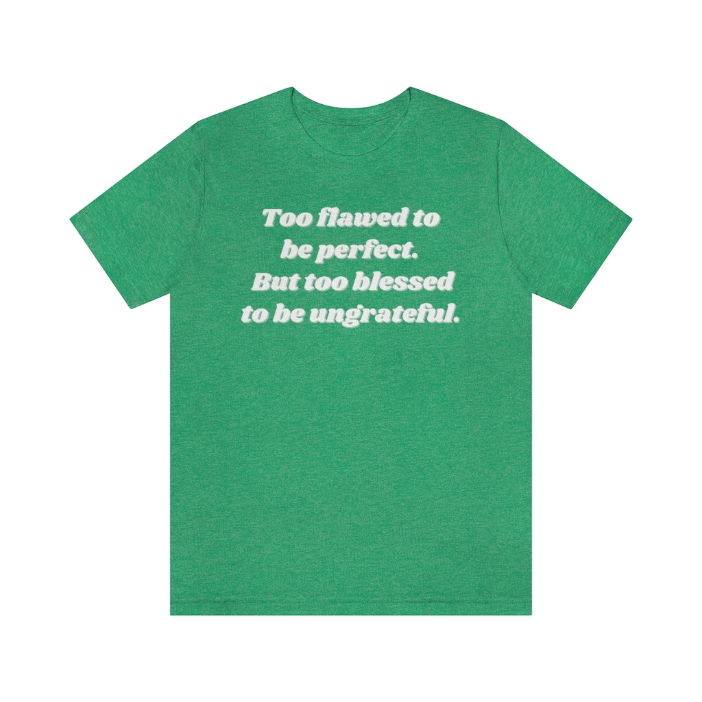 Too Flawed to Be Perfect Unisex Tee