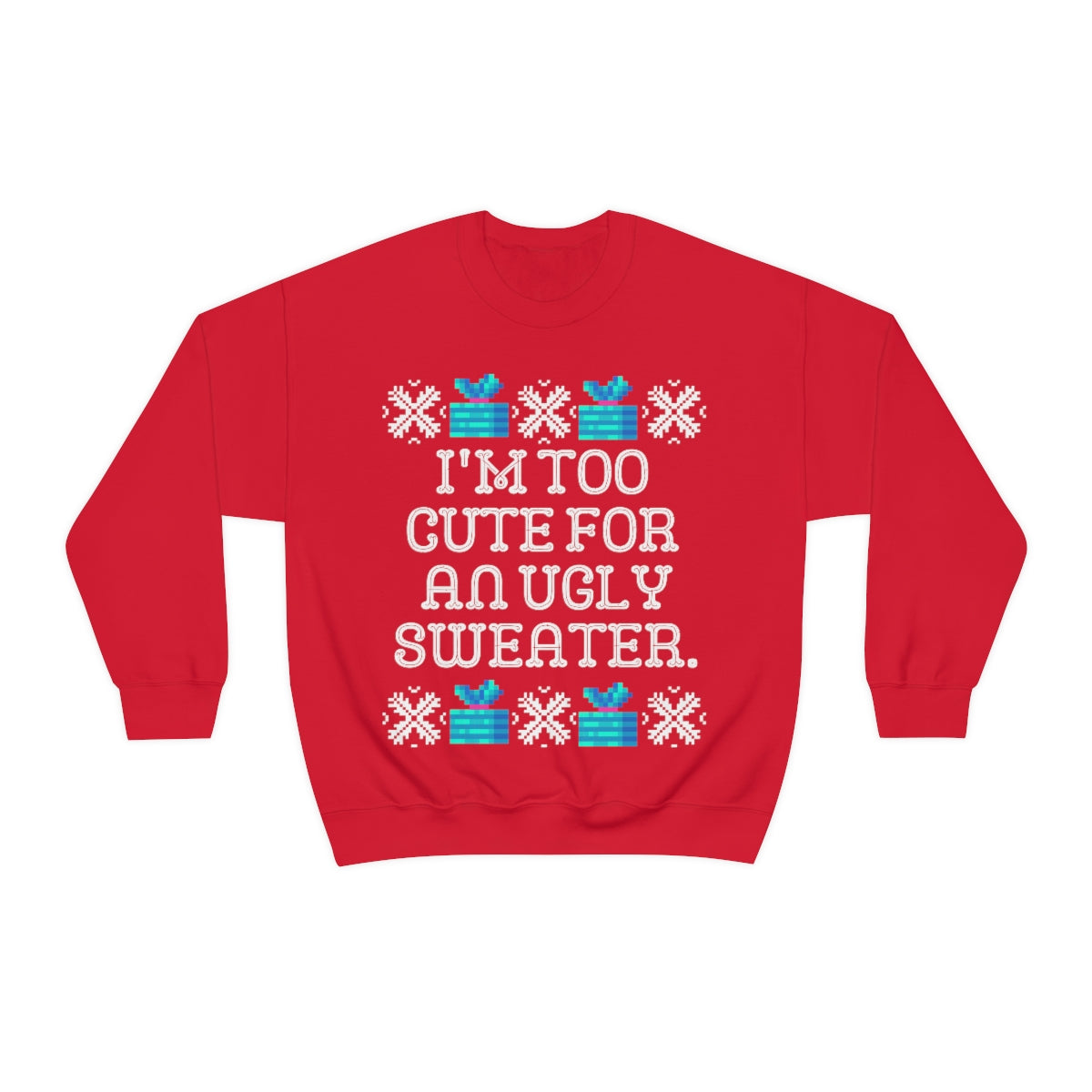 Too Cute for an Ugly Sweater Sweatshirt