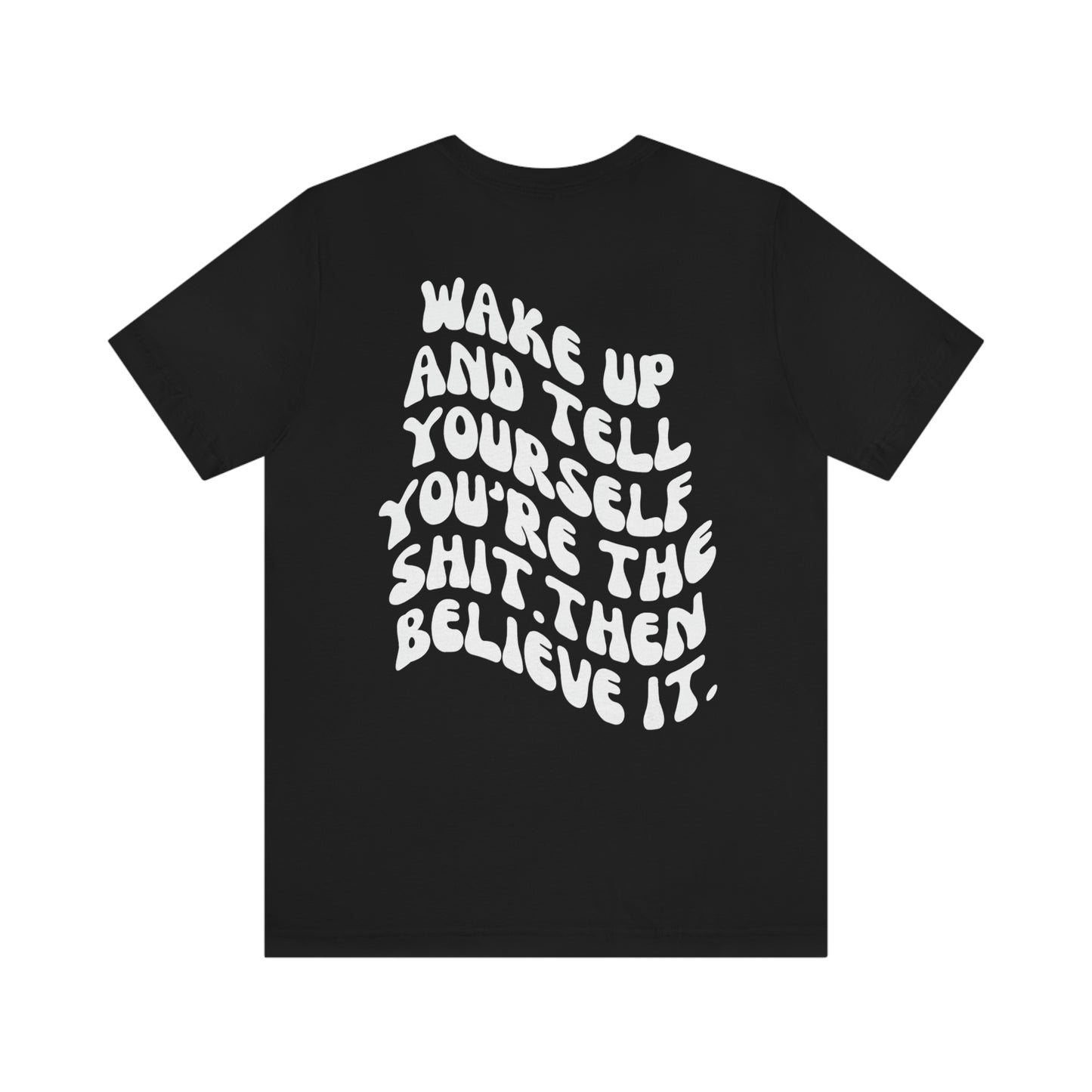 Wake Up and Tell Yourself You're the Sh** Unisex Tee