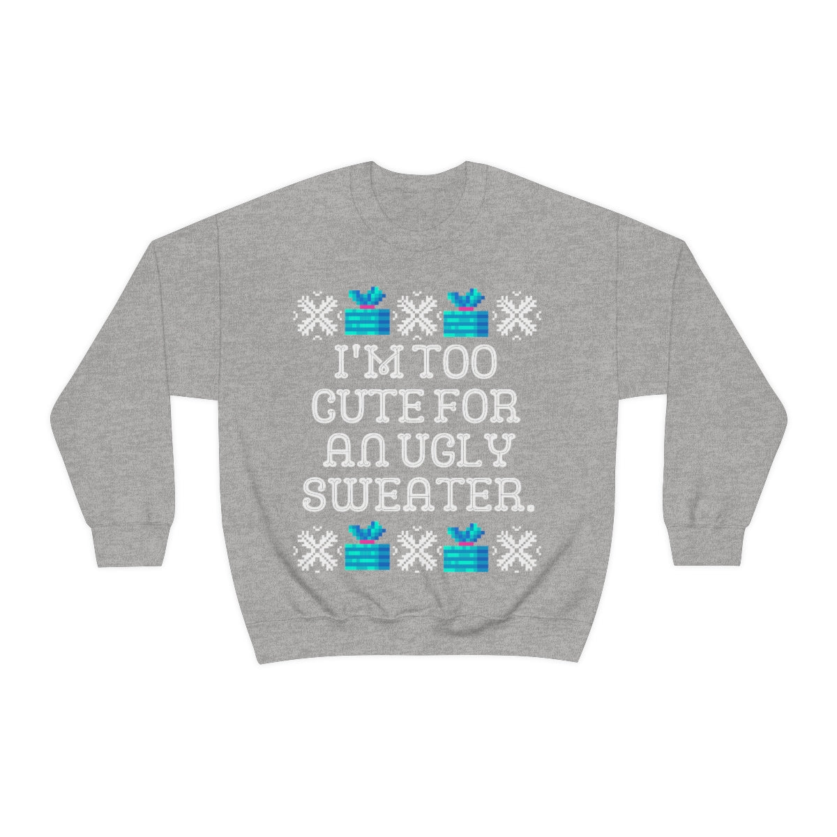 Too Cute for an Ugly Sweater Sweatshirt