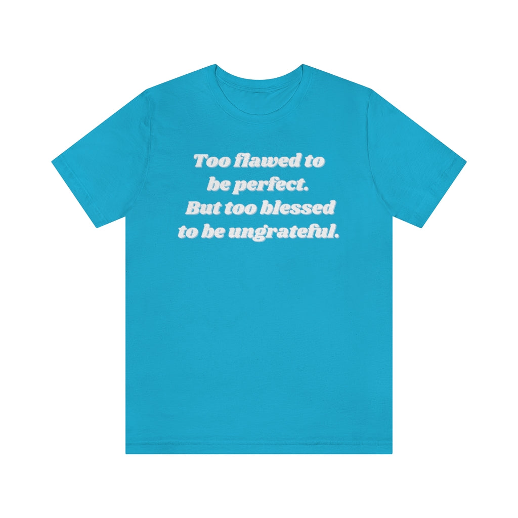 Too Flawed to Be Perfect Unisex Tee