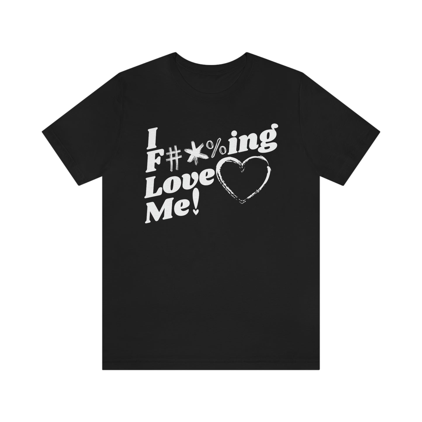 I F***ing Love Me Unisex Tee