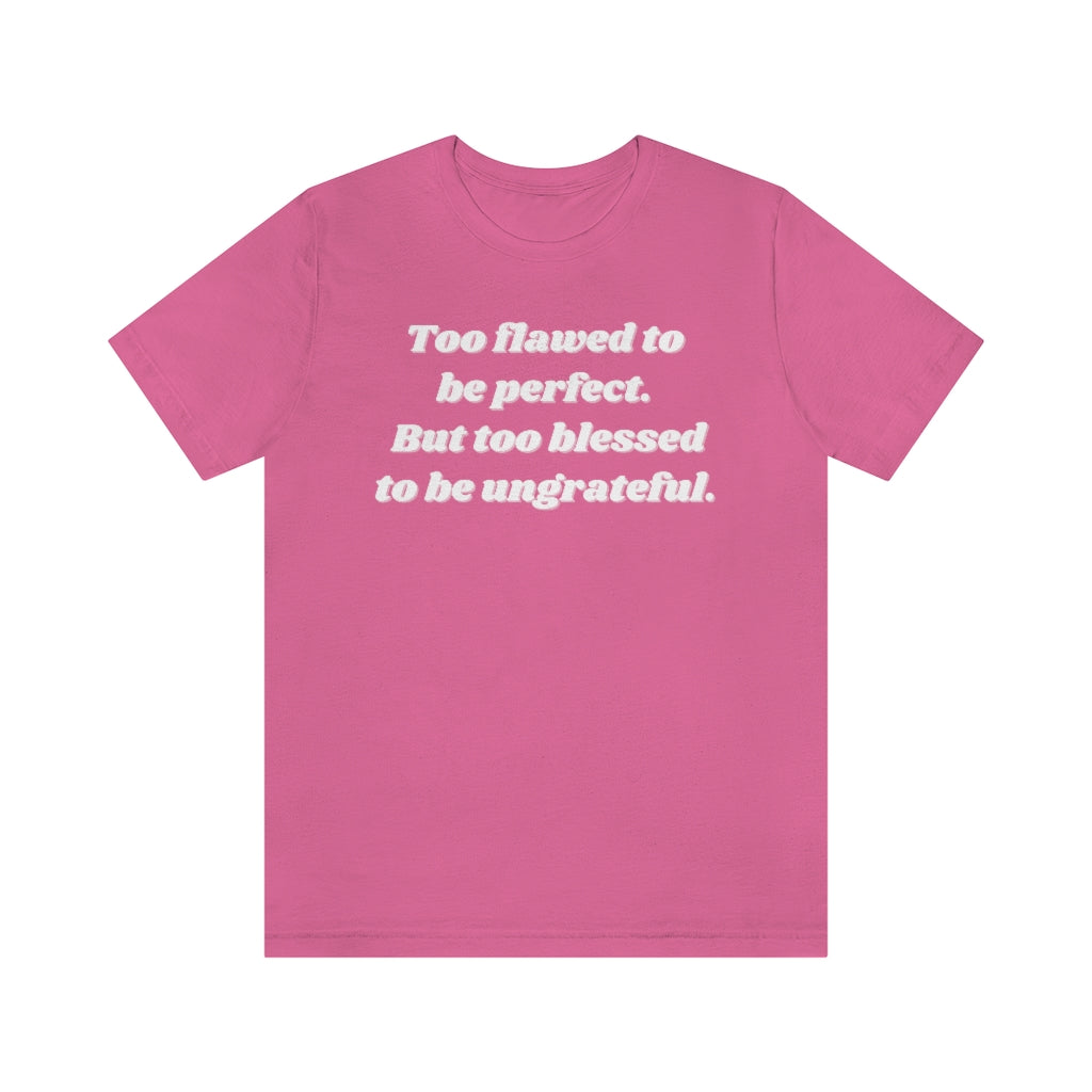 Too Flawed to Be Perfect Unisex Tee