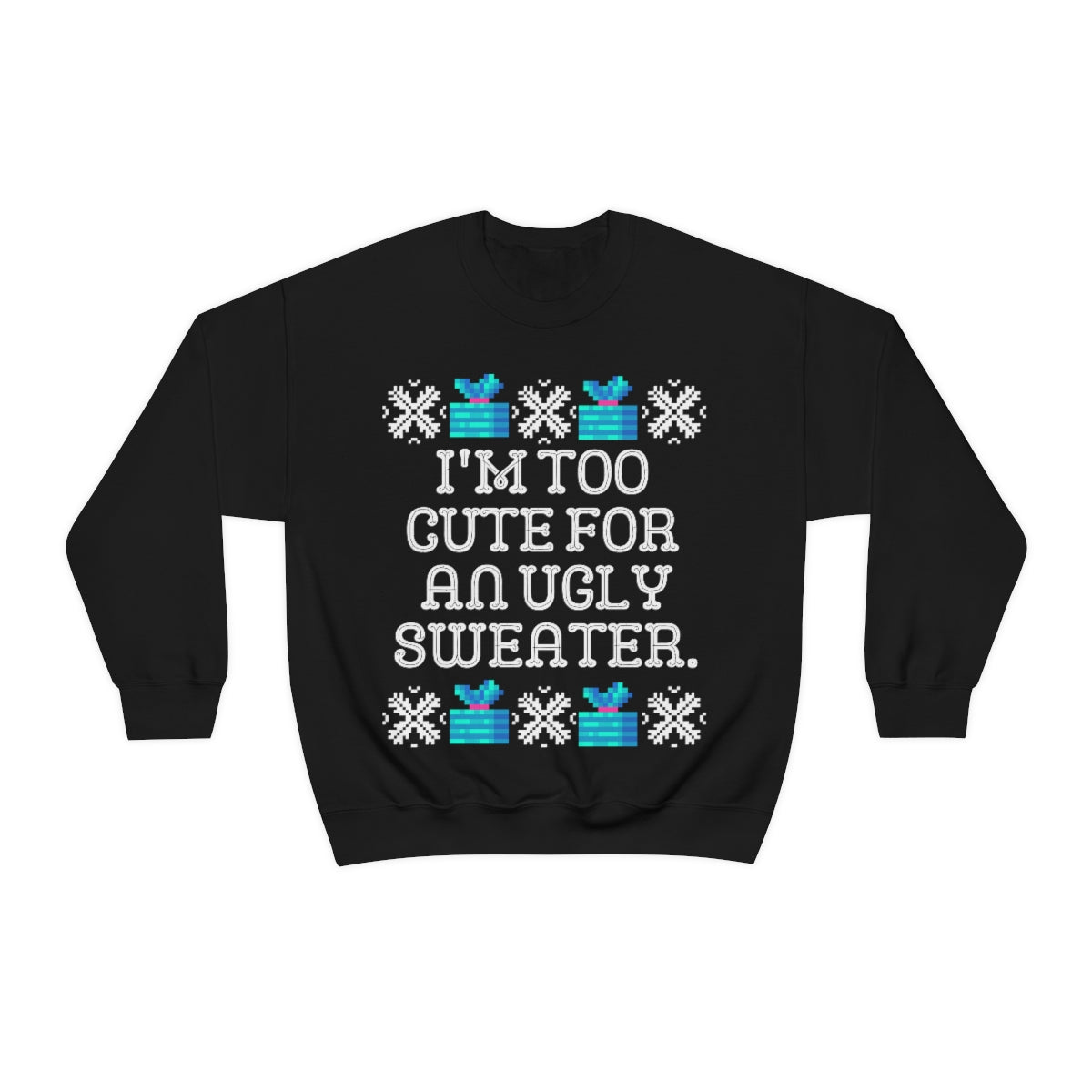 Too Cute for an Ugly Sweater Sweatshirt