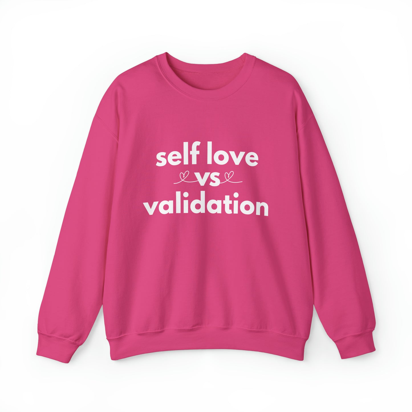 Self Love Vs. Validation Sweatshirt