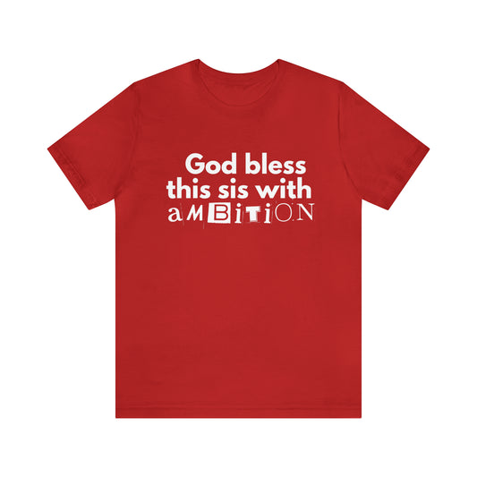 God Bless This Sis with Ambition Unisex Tee