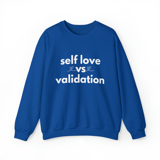 Self Love Vs. Validation Sweatshirt