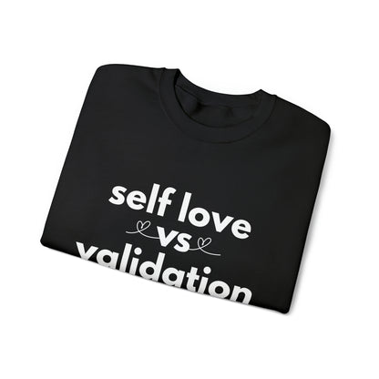 Self Love Vs. Validation Sweatshirt
