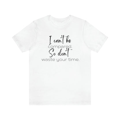 I Can't Be Compared Unisex Tee
