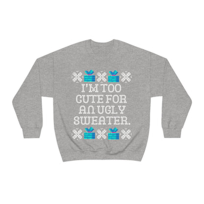 Too Cute for an Ugly Sweater Sweatshirt
