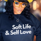Soft Life & Self Love Sweatshirt