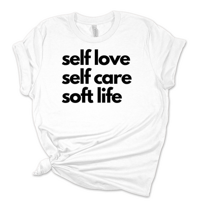Self love, self care, and soft life White tee