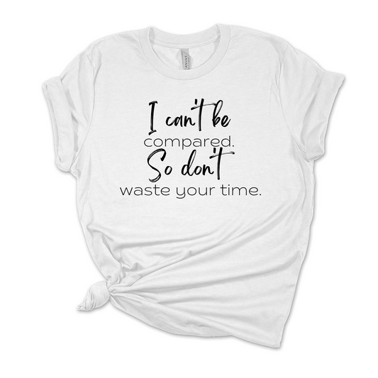 I Can't Be Compared Unisex Tee