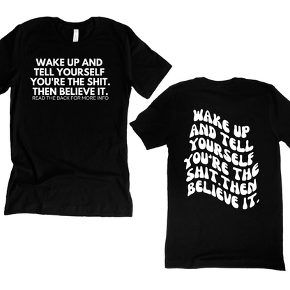Wake Up and Tell Yourself You're the Sh** Unisex Tee