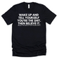 Wake Up and Tell Yourself You're the Sh** Unisex Tee