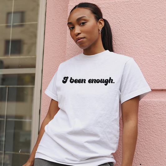 I been enough White Tee