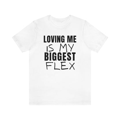 Loving Me is My Biggest Flex Unisex Tee