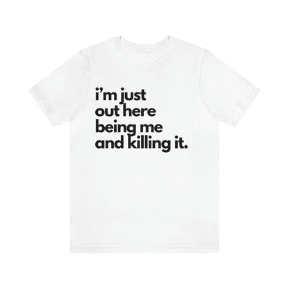 Being Me and Killing It Unisex Tee